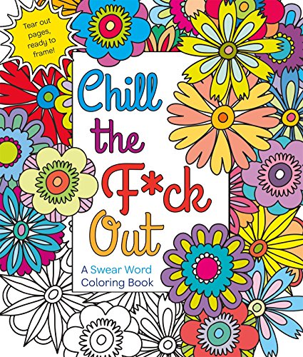 Chill the F*ck Out A Swear Word Coloring Book [Paperback]