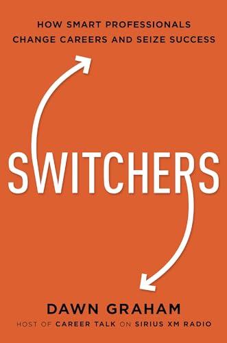 Switchers How Smart Professionals Change Careers -- and Seize Success [Hardcover]