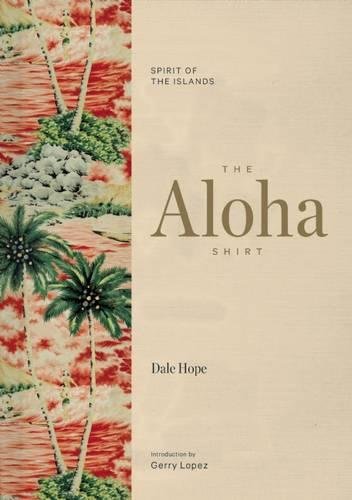 The Aloha Shirt Spirit of the Islands [Hardcover]