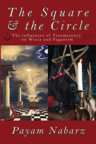 The Square And The Circle The Influences Of Freemasonry On Wicca And Paganism [Paperback]
