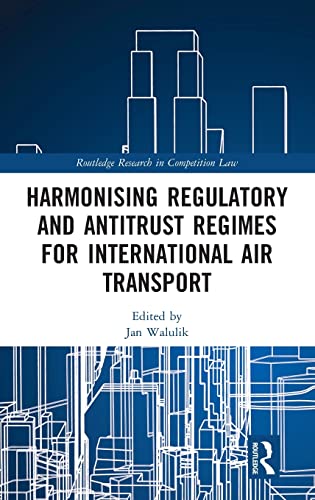 Harmonising Regulatory and Antitrust Regimes for International Air Transport [Hardcover]