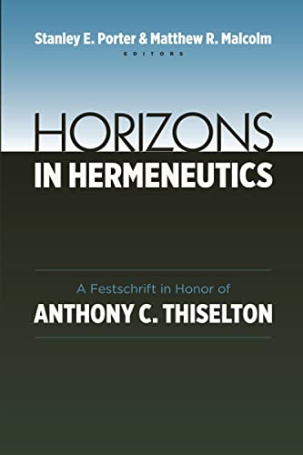 Horizons In Hermeneutics A Festschrift In Honor Of Anthony C. Thiselton [Paperback]