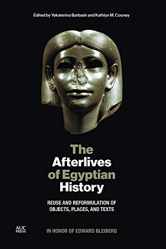The Afterlives of Egyptian History Reuse and Reformulation of Objects, Places,  [Hardcover]