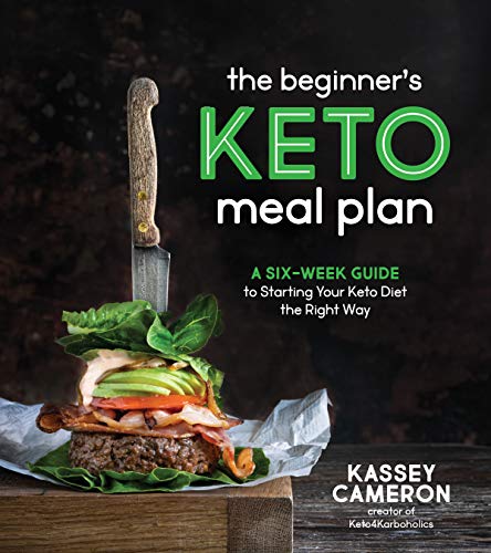 The Beginners Keto Meal Plan A Six-Week Guide to Starting Your Keto Diet the R [Paperback]