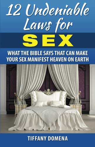 12 Undeniable Laws For Sex What The Bible Says That Can Make Your Sex Manifest  [Paperback]