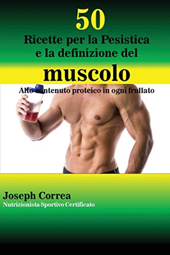 50 Ricette Per La Pesistica E La Definizione Del Muscolo Alto Contenuto Proteic [Paperback]