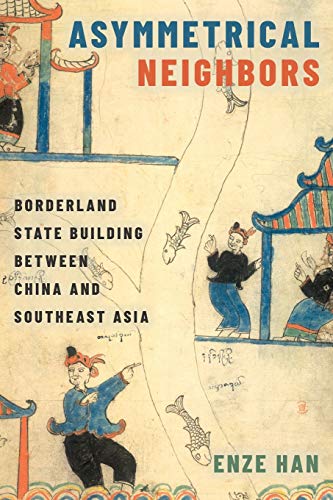 Asymmetrical Neighbors Borderland State Building between China and Southeast As [Paperback]