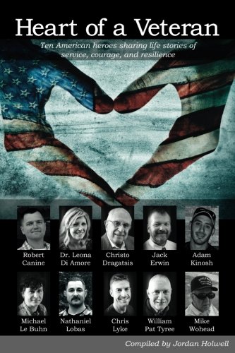 Heart Of A Veteran Life Stories Of 10 Veterans Of Courage, Sacrifice And Resili [Paperback]