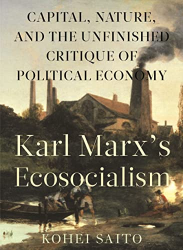 Karl Marxs Ecosocialism Capital, Nature, and the Unfinished Critique of Politi [Hardcover]