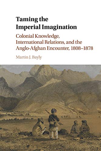 Taming the Imperial Imagination Colonial Knowledge, International Relations, an [Paperback]