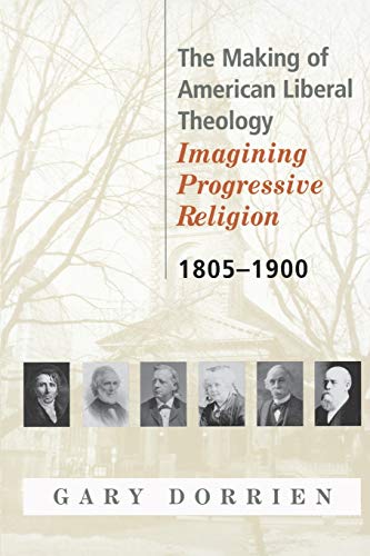 The Making Of American Liberal Theology Imagining Progressive Religion, 1805 -  [Paperback]