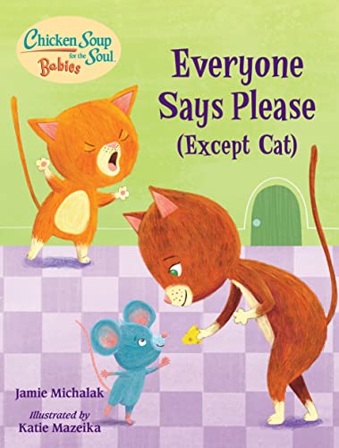 Chicken Soup for the Soul BABIES Everyone Says Please (Except Cat) A Book Abou [Board book]
