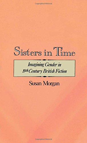 Sisters in Time Imagining Gender in Nineteenth-Century British Fiction [Hardcover]