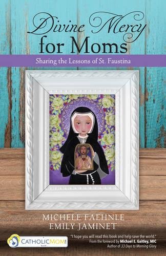 Divine Mercy For Moms Sharing The Lessons Of St. Faustina [Paperback]