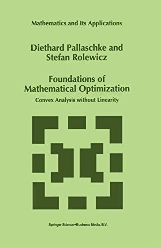 Foundations of Mathematical Optimization Convex Analysis without Linearity [Paperback]