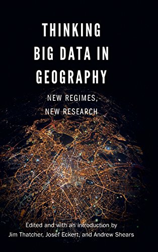 Thinking Big Data in Geography  New Regimes, New Research [Hardcover]