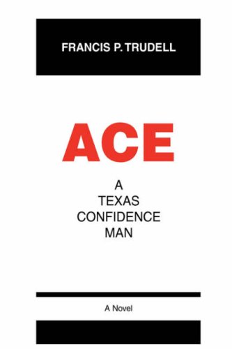 Ace  A Texas Confidence Man [Hardcover]