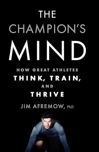 The Champion's Mind How Great Athletes Think, Train, and Thrive [Paperback]