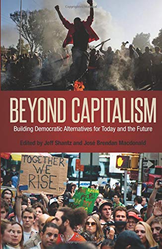 Beyond Capitalism Building Democratic Alternatives for Today and the Future [Paperback]