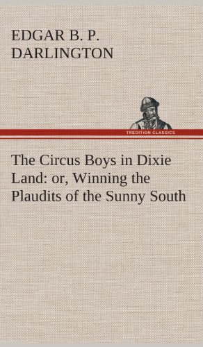 Circus Boys in Dixie Land  Or, Winning the Plaudits of the Sunny South [Hardcover]
