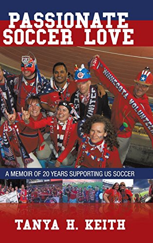 Passionate Soccer Love A Memoir Of 20 Years Supporting Us Soccer [Hardcover]