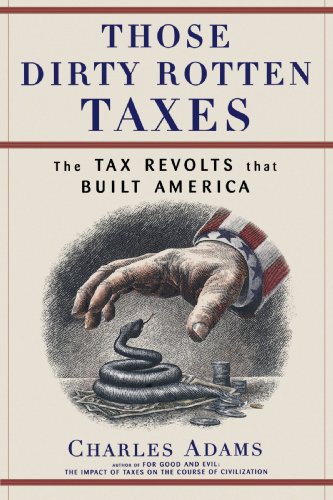Those Dirty Rotten taxes The Tax Revolts that Built America [Paperback]