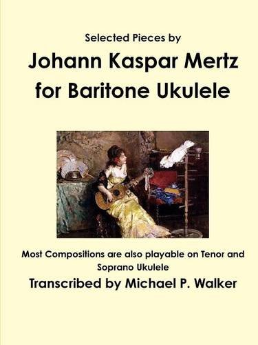 Selected Pieces By Johann Kaspar Mertz For Baritone Ukulele [Paperback]