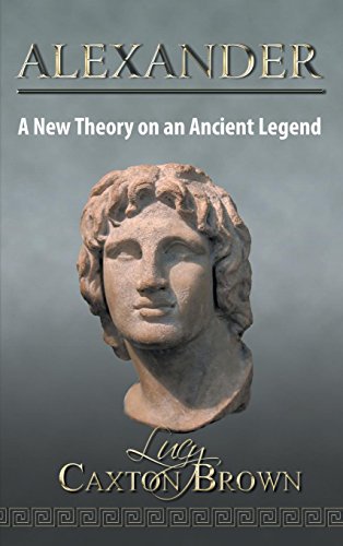 Alexander  A New Theory on an Ancient Legend [Hardcover]