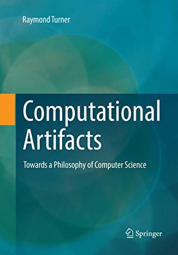 Computational Artifacts Towards a Philosophy of Computer Science [Paperback]