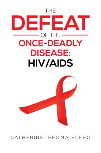 Defeat of the Once-Deadly Disease  Hiv/Aids [Paperback]