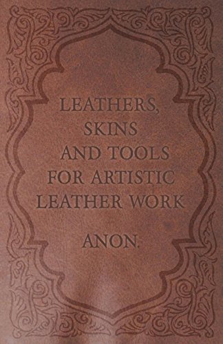 Leathers, Skins and Tools for Artistic Leather Work [Paperback]
