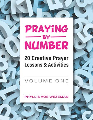 Praying by Number  20 Creative Prayer Lessons and Activities Volume 1 [Paperback]