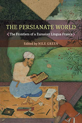 The Persianate World The Frontiers of a Eurasian Lingua Franca [Paperback]