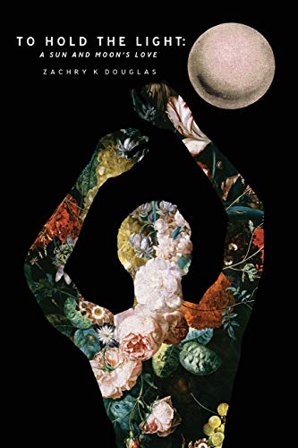 To Hold the Light  A Sun and Moon's Love [Paperback]