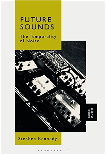 Future Sounds The Temporality of Noise [Paperback]
