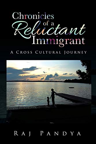 Chronicles Of A Reluctant Immigrant A Cross Cultural Journey [Paperback]