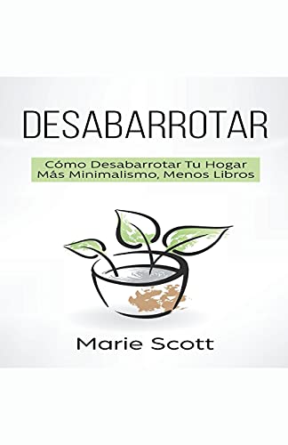 Desabarrotar  Cmo Desabarrotar Tu Hogar Ms Minimalismo, Menos Libros [Paperback]