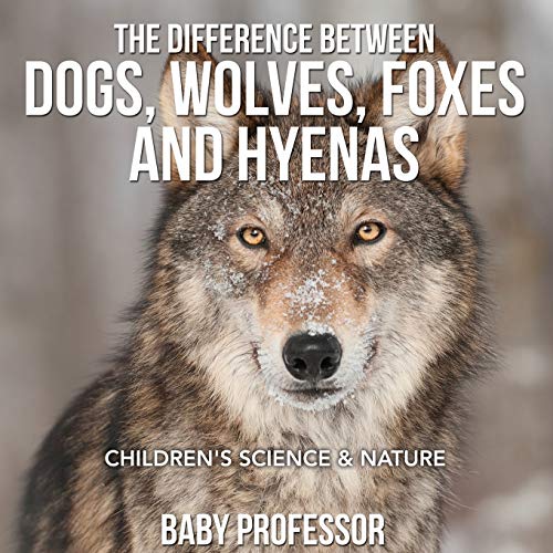 Difference Between Dogs, Wolves, Foxes and Hyenas Children's Science & Nature [Paperback]