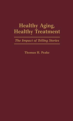 Healthy Aging, Healthy Treatment The Impact of Telling Stories [Hardcover]