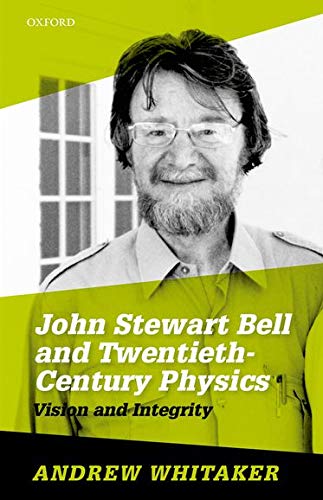 John Stewart Bell and Twentieth-Century Physics Vision and Integrity [Hardcover]
