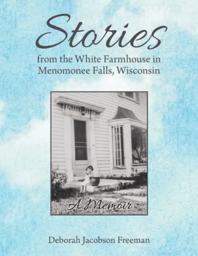 Stories From The White Farmhouse In Menomonee Falls, Wisconsin A Memoir [Paperback]