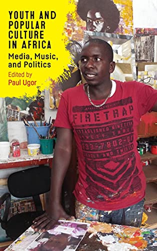 Youth and Popular Culture in Africa Media, Music, and Politics [Hardcover]