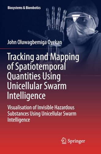 Tracking and Mapping of Spatiotemporal Quantities Using Unicellular Swarm Intell [Paperback]