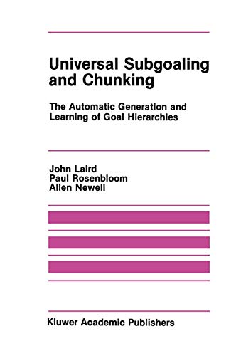 Universal Subgoaling and Chunking The Automatic Generation and Learning of Goal [Hardcover]
