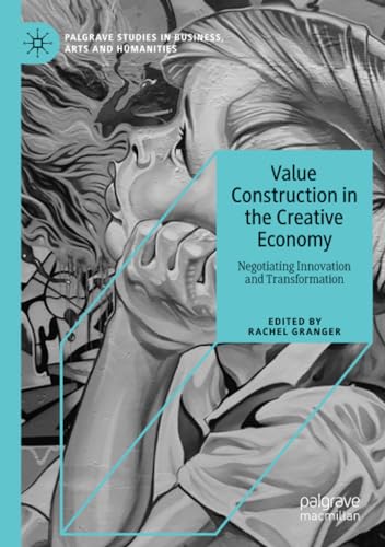 Value Construction in the Creative Economy Negotiating Innovation and Transform [Paperback]