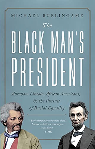 The Black Man&39s President Abraham Lincoln, African Americans, and the Pursu [Hardcover]