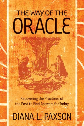 The Way Of The Oracle Recovering The Practices Of The Past To Find Answers For  [Paperback]