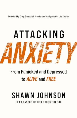 Attacking Anxiety From Panicked and Depressed to Alive and Free [Paperback]