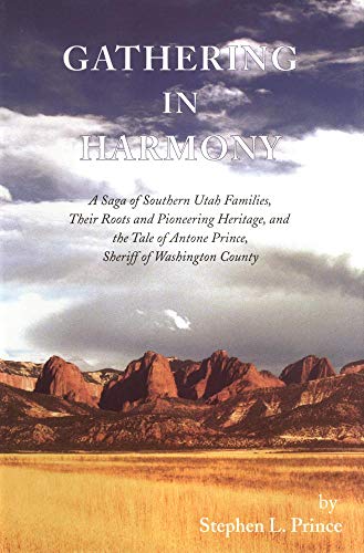 Gathering in Harmony  A Saga of Southern Utah Families, Their Roots and Pioneer [Hardcover]
