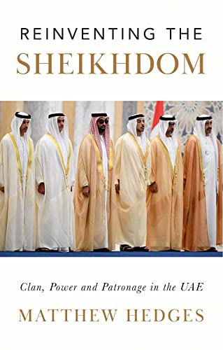 Reinventing the Sheikhdom Clan, Power and Patronage in Mohammed bin Zayed's UAE [Hardcover]